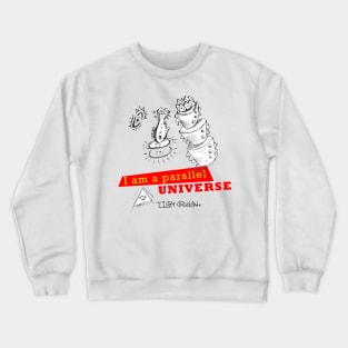 i'm a parallel universe Crewneck Sweatshirt